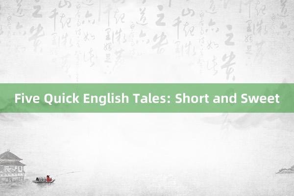 Five Quick English Tales: Short and Sweet